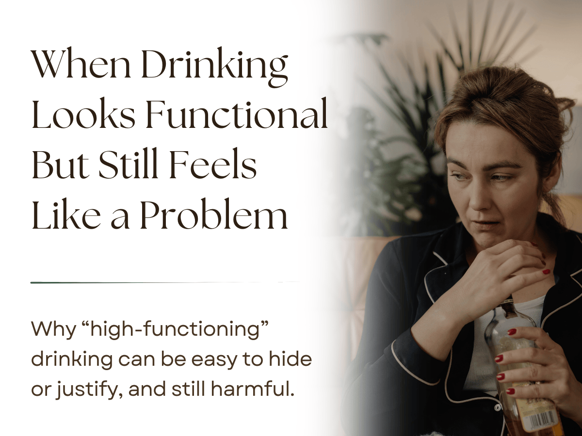 When Your Drinking Looks Functional But Still Feels Like a&nbsp;Problem