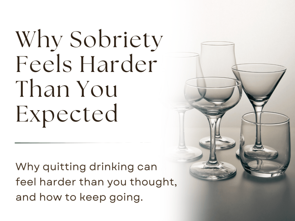 Cover image for an article titled ‘Why Sobriety Feels Harder Than You Expected,’ showing empty drinking glasses with the subtitle ‘Why quitting drinking can feel harder than you thought, and how to keep going.’